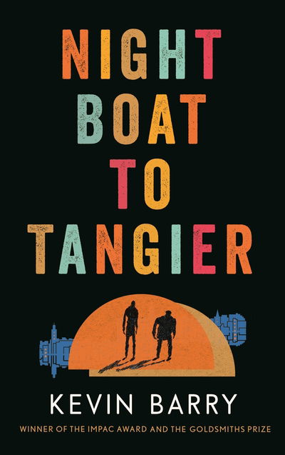 Cover for Kevin Barry · Night Boat to Tangier (Inbunden Bok) [Main edition] (2019)