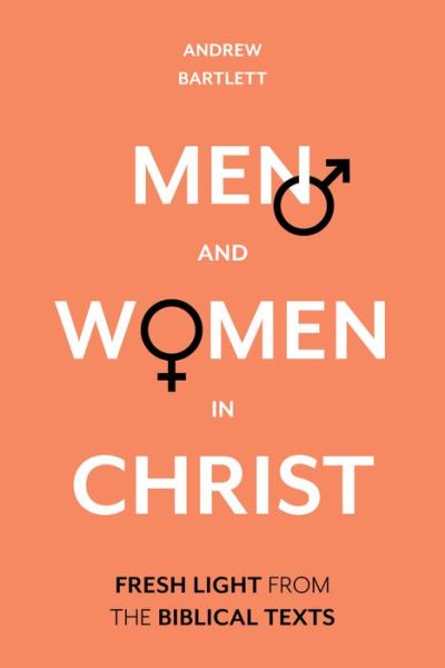 Cover for Bartlett, Andrew, QC · Men and Women in Christ: Fresh Light From The Biblical Texts (Hardcover Book) (2019)