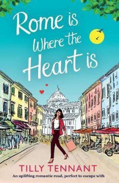 Cover for Tilly Tennant · Rome Is Where the Heart Is: An Uplifting Romantic Read, Perfect to Escape with - From Italy with Love (Paperback Book) (2017)