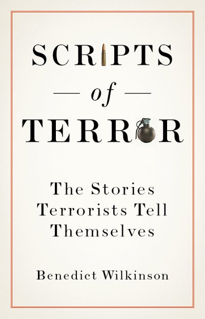 Cover for Benedict Wilkinson · Scripts of Terror: The Stories Terrorists Tell Themselves (Hardcover bog) (2020)