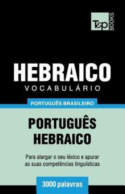 Vocabulario Portugues Brasileiro-Hebraico - 3000 palavras - Andrey Taranov - Böcker - T&p Books Publishing Ltd - 9781787674172 - 9 december 2018
