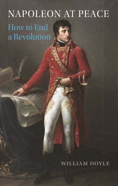Napoleon at Peace: How to End a Revolution - William Doyle - Boeken - Reaktion Books - 9781789146172 - 15 augustus 2022