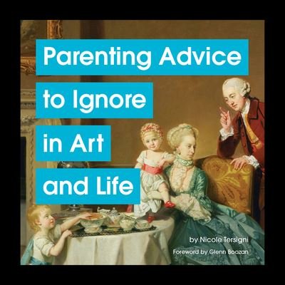 Cover for Nicole Tersigni · Parenting Advice to Ignore in Art and Life (Hardcover Book) (2023)