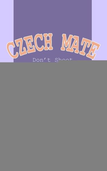 Cover for Mira Mack · Czech Mate: Don't Shoot the Journalist (Paperback Book) (2020)