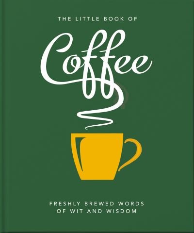 The Little Book of Coffee: No filter - Orange Hippo! - Bøker - Headline Publishing Group - 9781800690172 - 13. mai 2021
