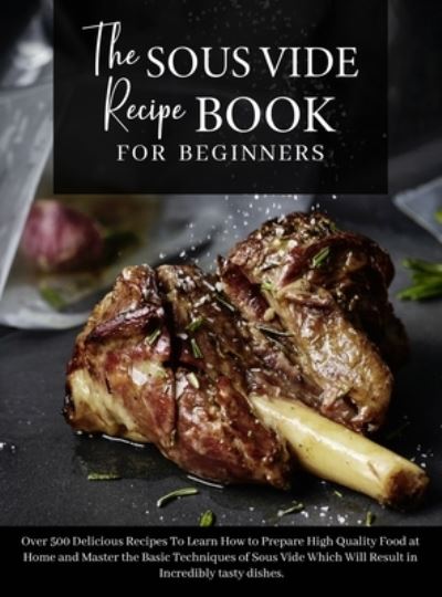 Cover for Anna White · The Sous Vide Recipe Book for beginners (Hardcover Book) (2021)