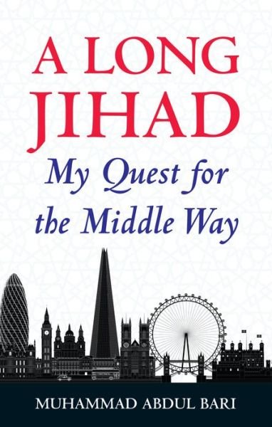 Cover for Muhammad Abdul Bari · A Long Jihad: My Quest for the Middle Way (Paperback Book) (2018)