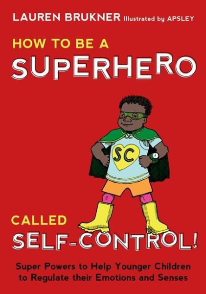 Cover for Lauren Brukner · How to Be a Superhero Called Self-Control!: Super Powers to Help Younger Children to Regulate their Emotions and Senses (Hardcover bog) (2015)