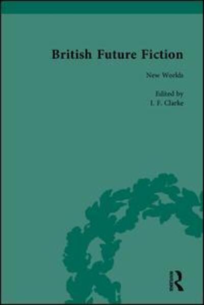 Cover for I F Clarke · British Future Fiction, 1700-1914 (Bok) (2000)