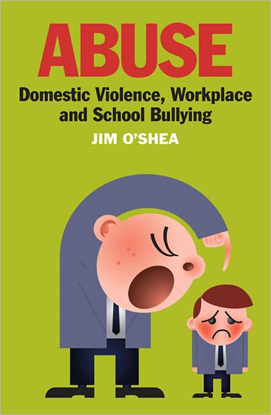 Cover for Jim O'Shea · Abuse: Domestic Violence, Workplace and School Bullying (Paperback Book) (2011)