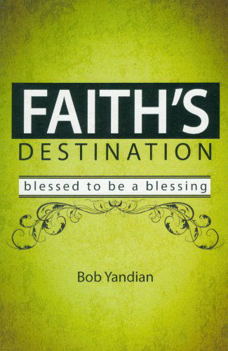 Cover for Bob Yandian · Faith's Destination: Blessed to Be a Blessing (Paperback Book) (2013)