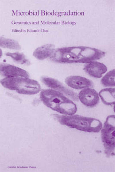 Microbial Biodegradation: Genomics and Molecular Biology - - Books - Caister Academic Press - 9781904455172 - 2008