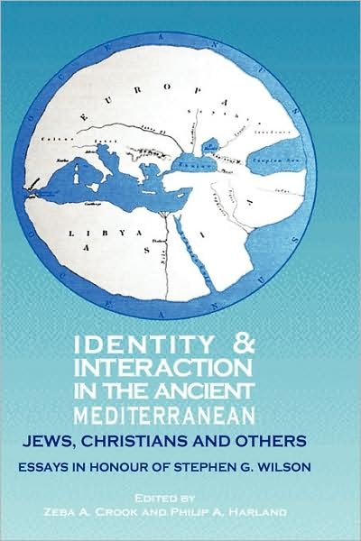 Identity and Interaction in the Ancient Mediterranean: Jews, Christians and Others. Essays in Honour of Stephen G. Wilson - Zeba a Crook - Boeken - Sheffield Phoenix Press Ltd - 9781906055172 - 16 oktober 2007