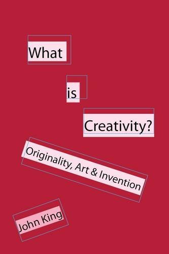 What is Creativity?: Originality, Art & Invention - John King - Livros - Cranmore Publications - 9781907962172 - 7 de janeiro de 2011