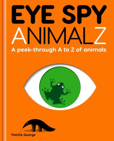 Cover for Patrick George · Eye Spy AnimalZ: A peek-through A to Z of animals (Hardcover Book) (2021)