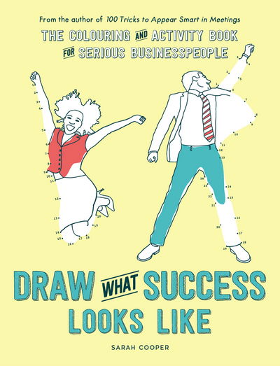 Draw What Success Looks Like: The Colouring and Activity Book for Serious Businesspeople - Sarah Cooper - Books - Vintage Publishing - 9781910931172 - October 6, 2016