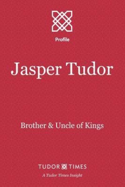 Jasper Tudor - Tudor Times - Libros - Tudor Times Ltd - 9781911190172 - 17 de abril de 2016