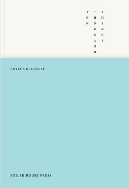 Ten Thousand Things - Emily Critchley - Books - UEA Publishing Project - 9781911343172 - November 5, 2017