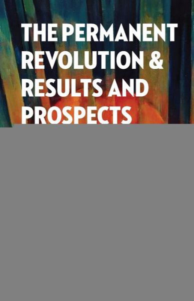 The Permanent Revolution and Results and Prospects - Leon Trotsky - Bøger - Wellred Books - 9781913026172 - 2020