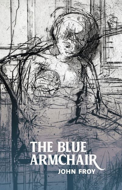 The Blue Armchair - John Froy - Books - Two Rivers Press - 9781915048172 - February 21, 2024