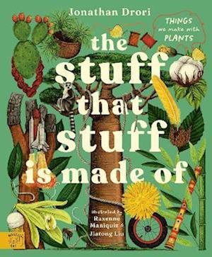 The Stuff that Stuff is Made of: Things We Make With Plants - Jonathan Drori - Bøger - Magic Cat Publishing - 9781917044172 - 25. september 2025