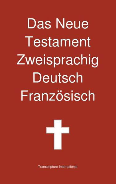 Cover for Transcripture International · Das Neue Testament Zweisprachig, Deutsch - Franzosisch (Hardcover Book) (2013)