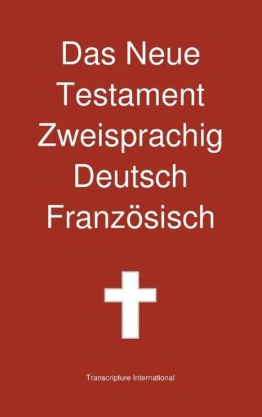 Cover for Transcripture International · Das Neue Testament Zweisprachig, Deutsch - Franzosisch (Hardcover bog) (2013)