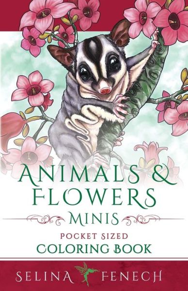 Animals and Flowers Minis - Pocket Sized Coloring Book - Selina Fenech - Kirjat - Fairies and Fantasy Pty Ltd - 9781922390172 - maanantai 24. elokuuta 2020