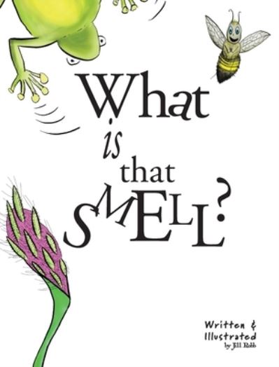 Cover for Jill Robb · What is That Smell?: A Fun Bee Adventure (Hardcover Book) [2 Revised edition] (2021)