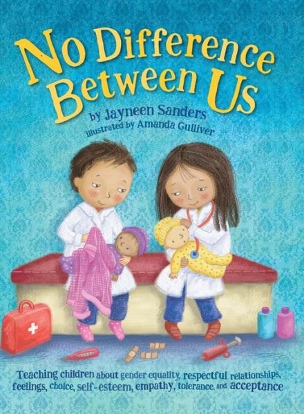 Cover for Jayneen Sanders · No Difference Between Us: Teach children about gender equality, respectful relationships, feelings, choice, self-esteem, empathy, tolerance (Hardcover Book) (2017)