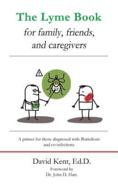 Cover for David Kent Ed.D. · The Lyme book for family, friends, and caregivers : A primer for those diagnosed with Borreliosis and co-infections (Paperback Book) (2018)