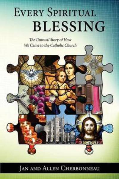 Cover for Jan Cherbonneau · Every Spiritual Blessing: The Unusual Story of How We Came to the Catholic Church (Pocketbok) (2015)