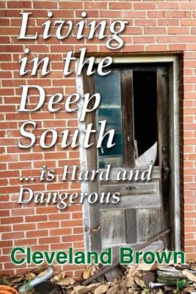 Living in the Deep South Is Hard and Dangerous - Cleveland Brown - Livros - Scuppernong Press - 9781942806172 - 20 de agosto de 2018