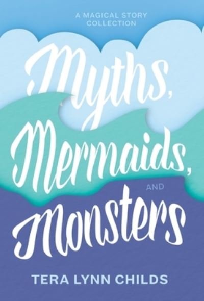 Cover for Tera Lynn Childs · Myths, Mermaids, and Monsters (Hardcover Book) (2020)