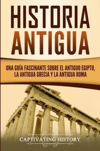 Historia Antigua - Captivating History - Books - Captivating History - 9781950924172 - October 13, 2019