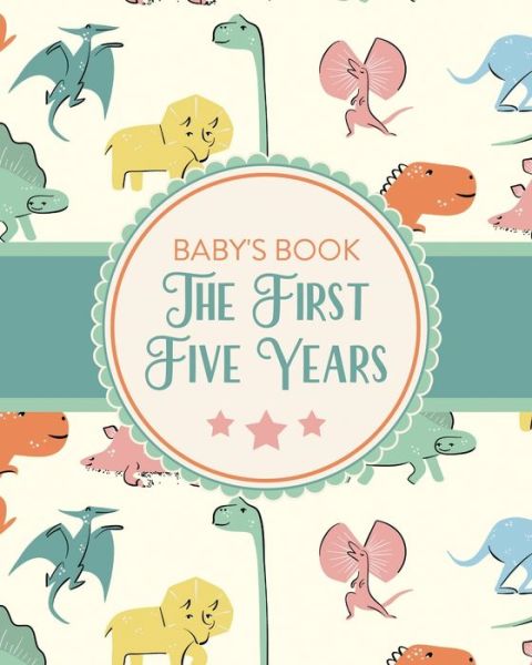 Cover for Holly Placate · Baby's Book The First Five Years: Memory Keeper First Time Parent As You Grow Baby Shower Gift (Paperback Book) (2020)