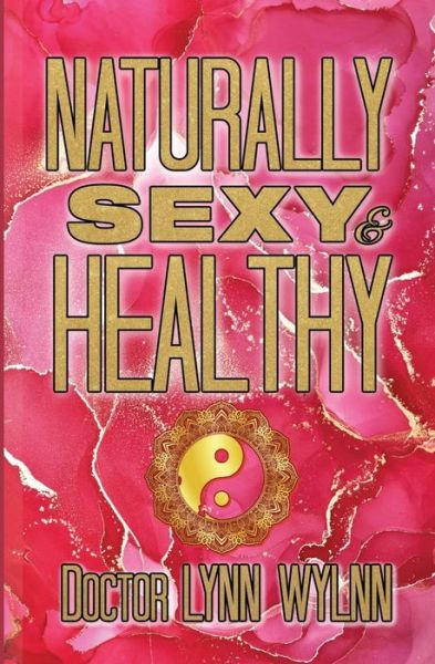 Cover for Lynn Wylnn · Naturally Sexy &amp; Healthy (Paperback Book) (2022)