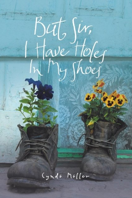 Cover for Cyndi Miller · But Sir, I Have Holes in My Shoes (Taschenbuch) (2019)