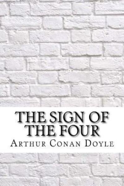 The Sign of the Four - Sir Arthur Conan Doyle - Books - Createspace Independent Publishing Platf - 9781974081172 - August 8, 2017