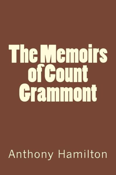 The Memoirs of Count Grammont - Anthony Hamilton - Books - Createspace Independent Publishing Platf - 9781976409172 - September 17, 2017