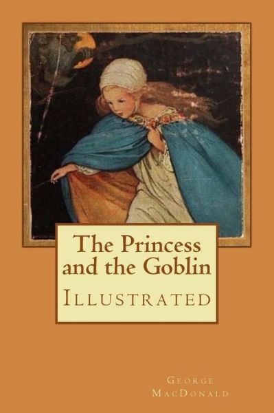 The Princess and the Goblin - George MacDonald - Boeken - Createspace Independent Publishing Platf - 9781979086172 - 24 oktober 2017