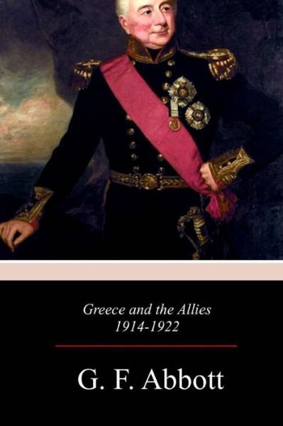 Cover for G F Abbott · Greece and the Allies 1914 - 1922 (Taschenbuch) (2017)