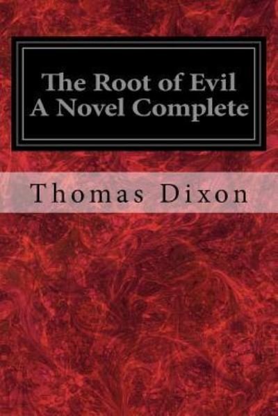 Cover for Thomas Dixon · The Root of Evil A Novel Complete (Taschenbuch) (2017)