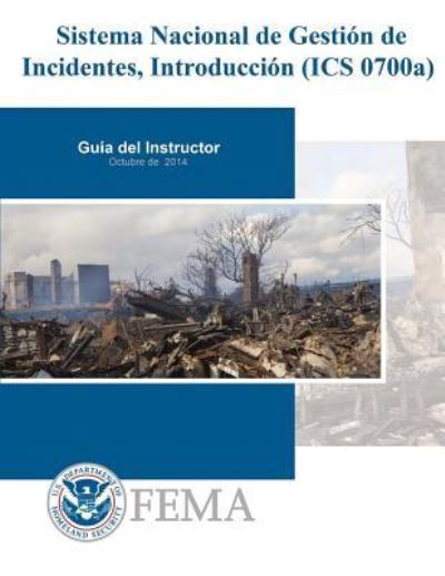 Sistema Nacional de Gestion de Incidentes, Introduccion (ICS 0700a) - Federal Emergency Management Agency - Bøker - Createspace Independent Publishing Platf - 9781979565172 - 8. november 2017