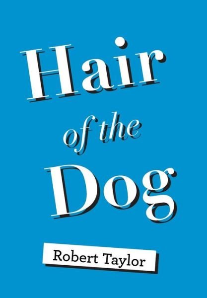 Cover for Robert Taylor · Hair of the Dog (Innbunden bok) (2018)