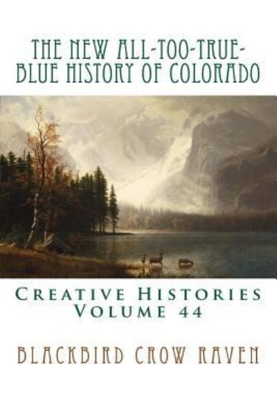 Cover for Blackbird Crow Raven · The New All-Too-True-Blue History of Colorado (Paperback Book) (2018)