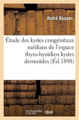Cover for Roques · Contribution A l'Etude Des Kystes Congenitaux Medians de l'Espace Thyro-Hyoidien Kystes Dermoides (Taschenbuch) (2016)