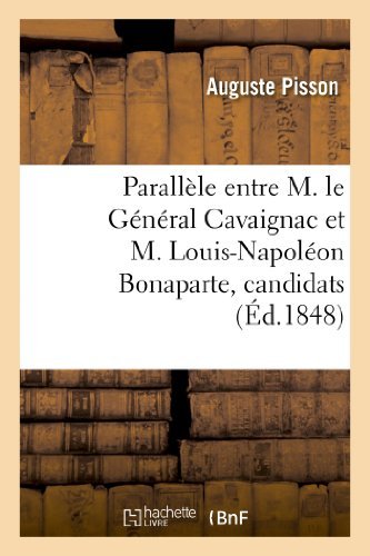 Cover for Pisson-a · Parallele Entre M. Le General Cavaignac et M. Louis-napoleon Bonaparte, Candidats (Taschenbuch) [French edition] (2013)