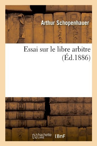 Cover for Arthur Schopenhauer · Essai Sur Le Libre Arbitre, (Ed.1886) (French Edition) (Pocketbok) [French edition] (2012)