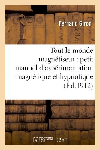 Cover for Girod-f · Tout Le Monde Magnetiseur: Petit Manuel D Experimentation Magnetique et Hypnotique (Paperback Bog) (2013)